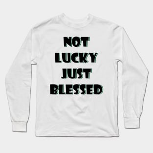 Not lucky just blessed Long Sleeve T-Shirt